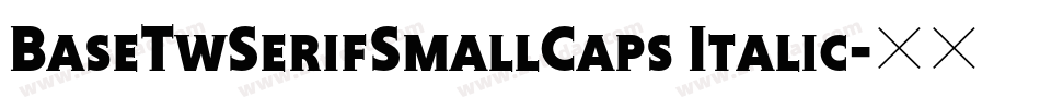 BaseTwSerifSmallCaps Italic字体转换